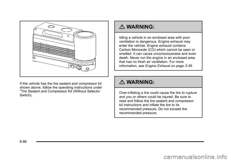 CADILLAC STS 2011 1.G Owners Manual Black plate (86,1)Cadillac STS Owner Manual - 2011
If the vehicle has the tire sealant and compressor kit
shown above, follow the operating instructions under
“Tire Sealant and Compressor Kit (Witho CADILLAC STS 2011 1.G Owners Manual Black plate (86,1)Cadillac STS Owner Manual - 2011
If the vehicle has the tire sealant and compressor kit
shown above, follow the operating instructions under
“Tire Sealant and Compressor Kit (Witho