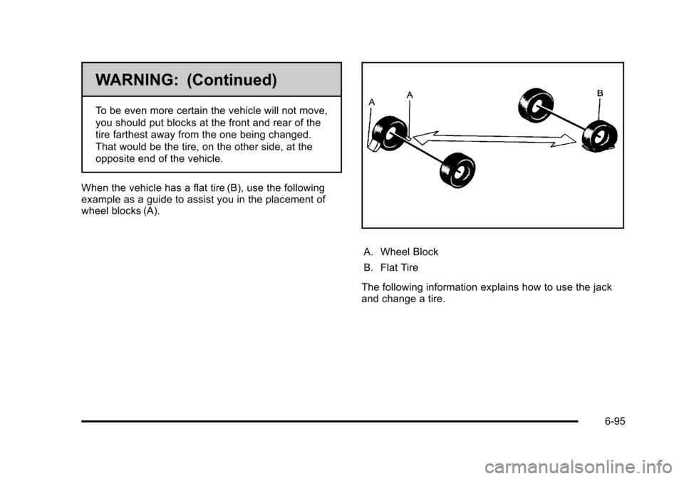 CADILLAC STS 2011 1.G Owners Manual Black plate (95,1)Cadillac STS Owner Manual - 2011
WARNING: (Continued)
To be even more certain the vehicle will not move,
you should put blocks at the front and rear of the
tire farthest away from th CADILLAC STS 2011 1.G Owners Manual Black plate (95,1)Cadillac STS Owner Manual - 2011
WARNING: (Continued)
To be even more certain the vehicle will not move,
you should put blocks at the front and rear of the
tire farthest away from th