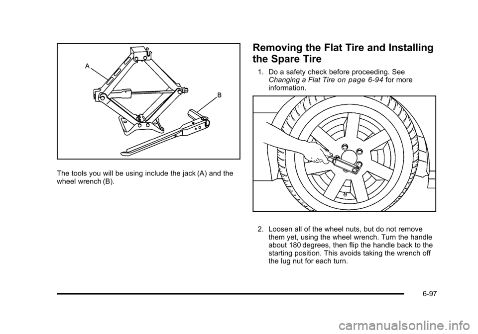 CADILLAC STS 2011 1.G Owners Manual Black plate (97,1)Cadillac STS Owner Manual - 2011
The tools you will be using include the jack (A) and the
wheel wrench (B).
Removing the Flat Tire and Installing
the Spare Tire
1. Do a safety check CADILLAC STS 2011 1.G Owners Manual Black plate (97,1)Cadillac STS Owner Manual - 2011
The tools you will be using include the jack (A) and the
wheel wrench (B).
Removing the Flat Tire and Installing
the Spare Tire
1. Do a safety check
