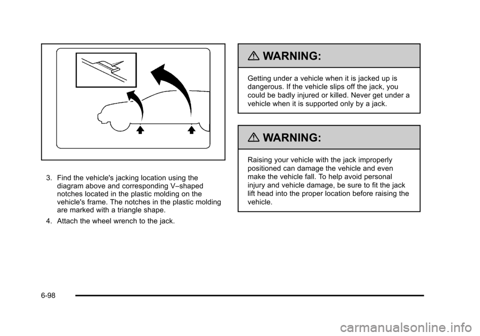 CADILLAC STS 2011 1.G Owners Manual Black plate (98,1)Cadillac STS Owner Manual - 2011
3. Find the vehicles jacking location using thediagram above and corresponding V–shaped
notches located in the plastic molding on the
vehicles fr CADILLAC STS 2011 1.G Owners Manual Black plate (98,1)Cadillac STS Owner Manual - 2011
3. Find the vehicles jacking location using thediagram above and corresponding V–shaped
notches located in the plastic molding on the
vehicles fr