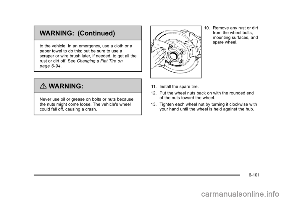 CADILLAC STS 2011 1.G Owners Manual Black plate (101,1)Cadillac STS Owner Manual - 2011
WARNING: (Continued)
to the vehicle. In an emergency, use a cloth or a
paper towel to do this; but be sure to use a
scraper or wire brush later, if CADILLAC STS 2011 1.G Owners Manual Black plate (101,1)Cadillac STS Owner Manual - 2011
WARNING: (Continued)
to the vehicle. In an emergency, use a cloth or a
paper towel to do this; but be sure to use a
scraper or wire brush later, if