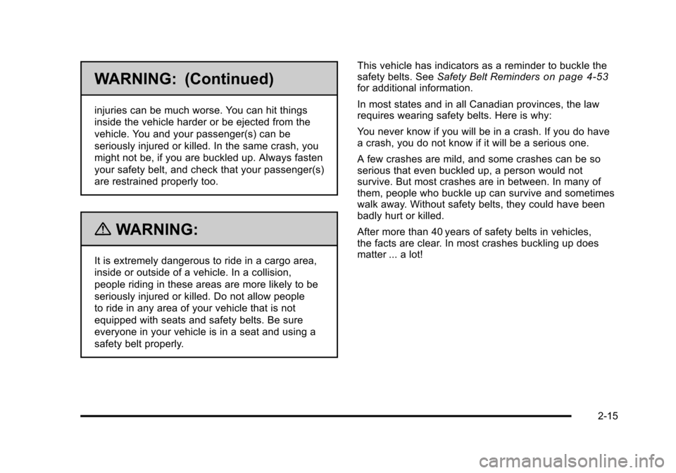 CADILLAC STS 2011 1.G Owners Manual Black plate (15,1)Cadillac STS Owner Manual - 2011
WARNING: (Continued)
injuries can be much worse. You can hit things
inside the vehicle harder or be ejected from the
vehicle. You and your passenger(