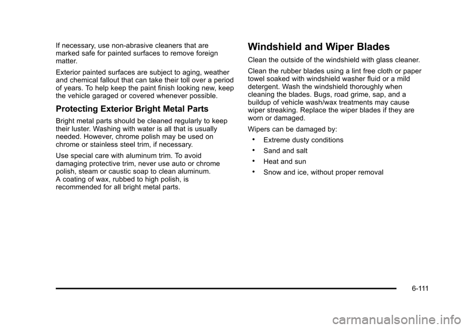 CADILLAC STS 2011 1.G Owners Manual Black plate (111,1)Cadillac STS Owner Manual - 2011
If necessary, use non-abrasive cleaners that are
marked safe for painted surfaces to remove foreign
matter.
Exterior painted surfaces are subject to CADILLAC STS 2011 1.G Owners Manual Black plate (111,1)Cadillac STS Owner Manual - 2011
If necessary, use non-abrasive cleaners that are
marked safe for painted surfaces to remove foreign
matter.
Exterior painted surfaces are subject to