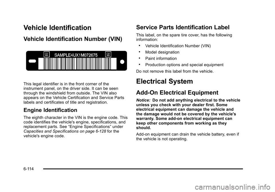 CADILLAC STS 2011 1.G Owners Manual Black plate (114,1)Cadillac STS Owner Manual - 2011
Vehicle Identification
Vehicle Identification Number (VIN)
This legal identifier is in the front corner of the
instrument panel, on the driver side. CADILLAC STS 2011 1.G Owners Manual Black plate (114,1)Cadillac STS Owner Manual - 2011
Vehicle Identification
Vehicle Identification Number (VIN)
This legal identifier is in the front corner of the
instrument panel, on the driver side.
