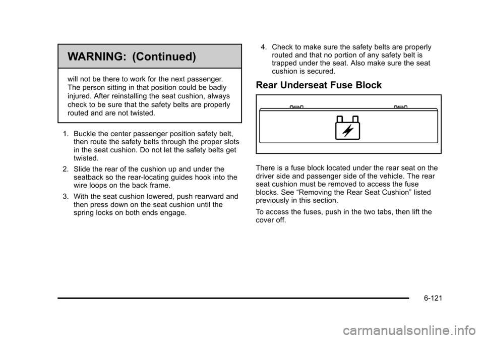 CADILLAC STS 2011 1.G Owners Manual Black plate (121,1)Cadillac STS Owner Manual - 2011
WARNING: (Continued)
will not be there to work for the next passenger.
The person sitting in that position could be badly
injured. After reinstallin CADILLAC STS 2011 1.G Owners Manual Black plate (121,1)Cadillac STS Owner Manual - 2011
WARNING: (Continued)
will not be there to work for the next passenger.
The person sitting in that position could be badly
injured. After reinstallin
