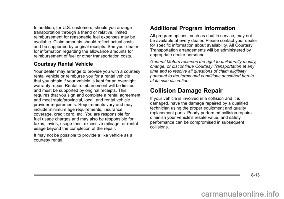 CADILLAC STS 2011 1.G Owners Manual Black plate (13,1)Cadillac STS Owner Manual - 2011
In addition, for U.S. customers, should you arrange
transportation through a friend or relative, limited
reimbursement for reasonable fuel expenses m CADILLAC STS 2011 1.G Owners Manual Black plate (13,1)Cadillac STS Owner Manual - 2011
In addition, for U.S. customers, should you arrange
transportation through a friend or relative, limited
reimbursement for reasonable fuel expenses m