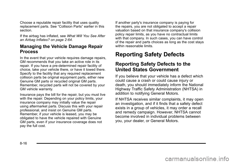 CADILLAC STS 2011 1.G Owners Manual Black plate (16,1)Cadillac STS Owner Manual - 2011
Choose a reputable repair facility that uses quality
replacement parts. See“Collision Parts”earlier in this
section.
If the airbag has inflated, CADILLAC STS 2011 1.G Owners Manual Black plate (16,1)Cadillac STS Owner Manual - 2011
Choose a reputable repair facility that uses quality
replacement parts. See“Collision Parts”earlier in this
section.
If the airbag has inflated,