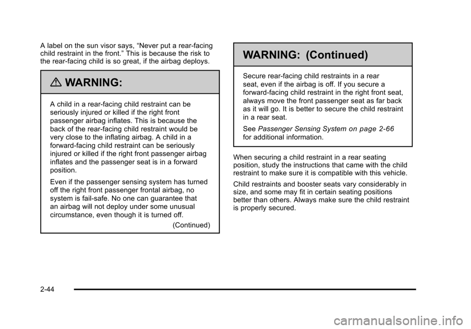 CADILLAC STS 2011 1.G Owners Manual Black plate (44,1)Cadillac STS Owner Manual - 2011
A label on the sun visor says,“Never put a rear-facing
child restraint in the front.” This is because the risk to
the rear-facing child is so gre