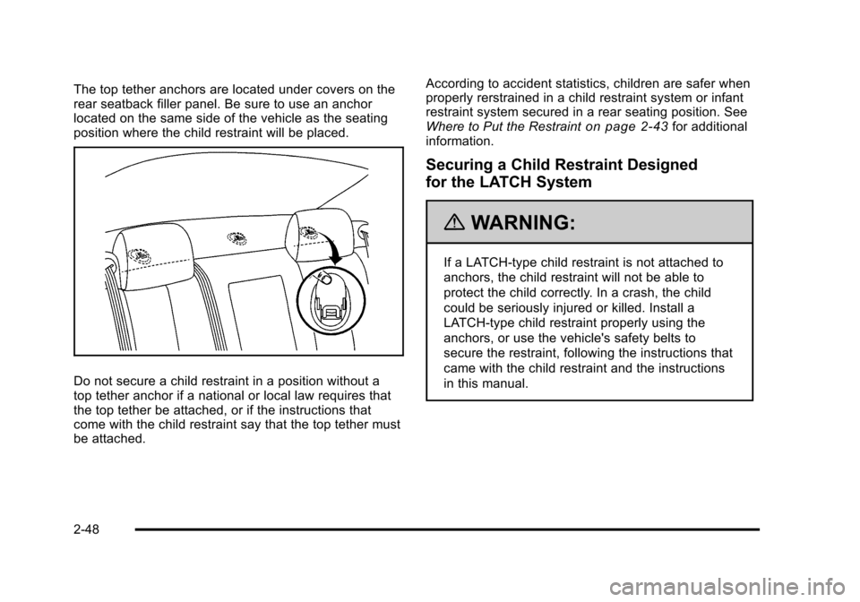 CADILLAC STS 2011 1.G Manual PDF Black plate (48,1)Cadillac STS Owner Manual - 2011
The top tether anchors are located under covers on the
rear seatback filler panel. Be sure to use an anchor
located on the same side of the vehicle a CADILLAC STS 2011 1.G Manual PDF Black plate (48,1)Cadillac STS Owner Manual - 2011
The top tether anchors are located under covers on the
rear seatback filler panel. Be sure to use an anchor
located on the same side of the vehicle a