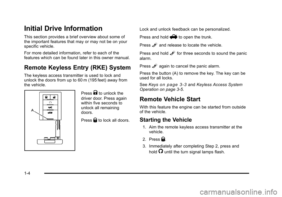 CADILLAC STS 2011 1.G Owners Manual Black plate (4,1)Cadillac STS Owner Manual - 2011
Initial Drive Information
This section provides a brief overview about some of
the important features that may or may not be on your
specific vehicle.