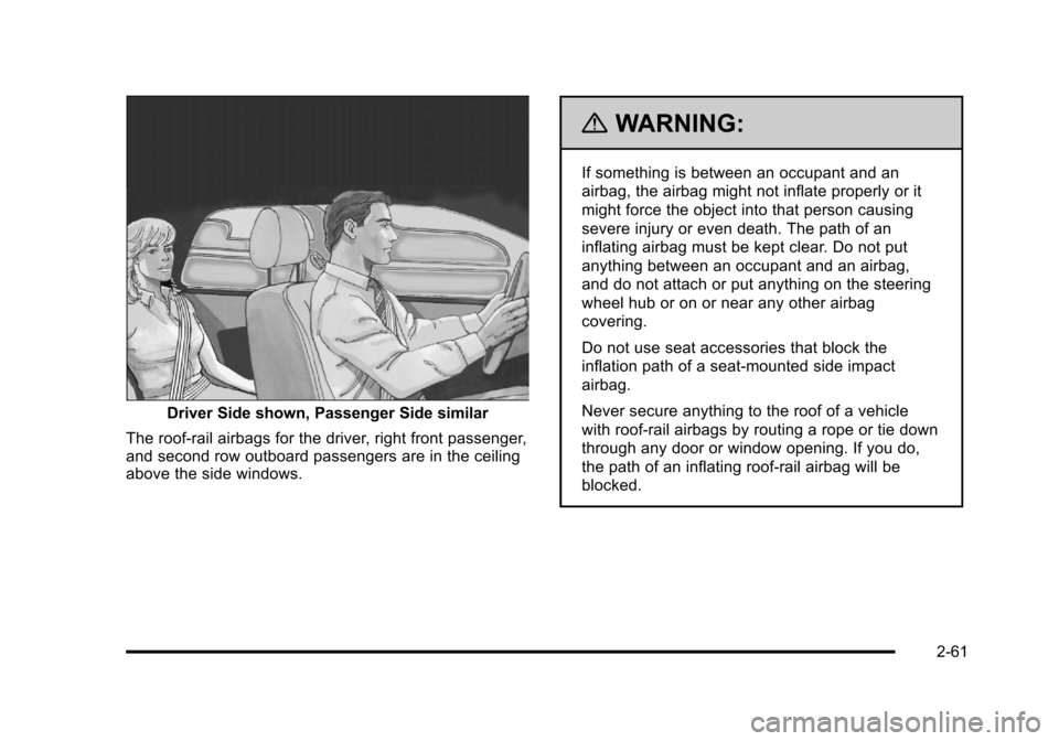 CADILLAC STS 2011 1.G Owners Manual Black plate (61,1)Cadillac STS Owner Manual - 2011
Driver Side shown, Passenger Side similar
The roof-rail airbags for the driver, right front passenger,
and second row outboard passengers are in the CADILLAC STS 2011 1.G Owners Manual Black plate (61,1)Cadillac STS Owner Manual - 2011
Driver Side shown, Passenger Side similar
The roof-rail airbags for the driver, right front passenger,
and second row outboard passengers are in the