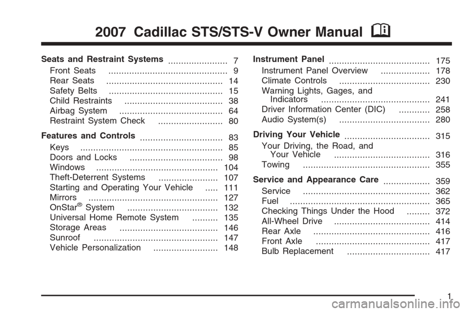 CADILLAC STS V 2007 1.G Owners Manual Seats and Restraint Systems
....................... 7
Front Seats
.............................................. 9
Rear Seats
............................................. 14
Safety Belts
............