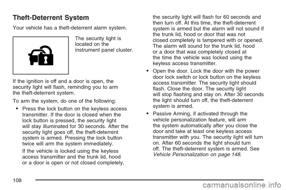 CADILLAC STS V 2007 1.G Owners Manual Theft-Deterrent System
Your vehicle has a theft-deterrent alarm system.
The security light is
located on the
instrument panel cluster.
If the ignition is off and a door is open, the
security light wil