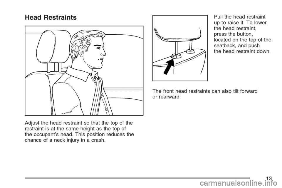 CADILLAC STS V 2007 1.G User Guide Head Restraints
Adjust the head restraint so that the top of the
restraint is at the same height as the top of
the occupant’s head. This position reduces the
chance of a neck injury in a crash.Pull 