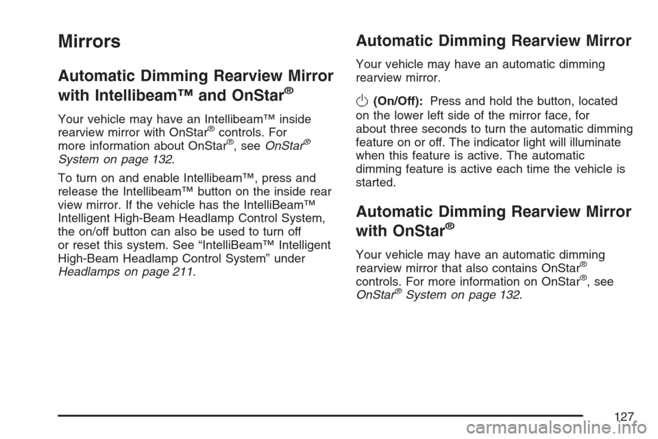 CADILLAC STS V 2007 1.G Owners Manual Mirrors
Automatic Dimming Rearview Mirror
with Intellibeam™ and OnStar
®
Your vehicle may have an Intellibeam™ inside
rearview mirror with OnStar®controls. For
more information about OnStar®, s