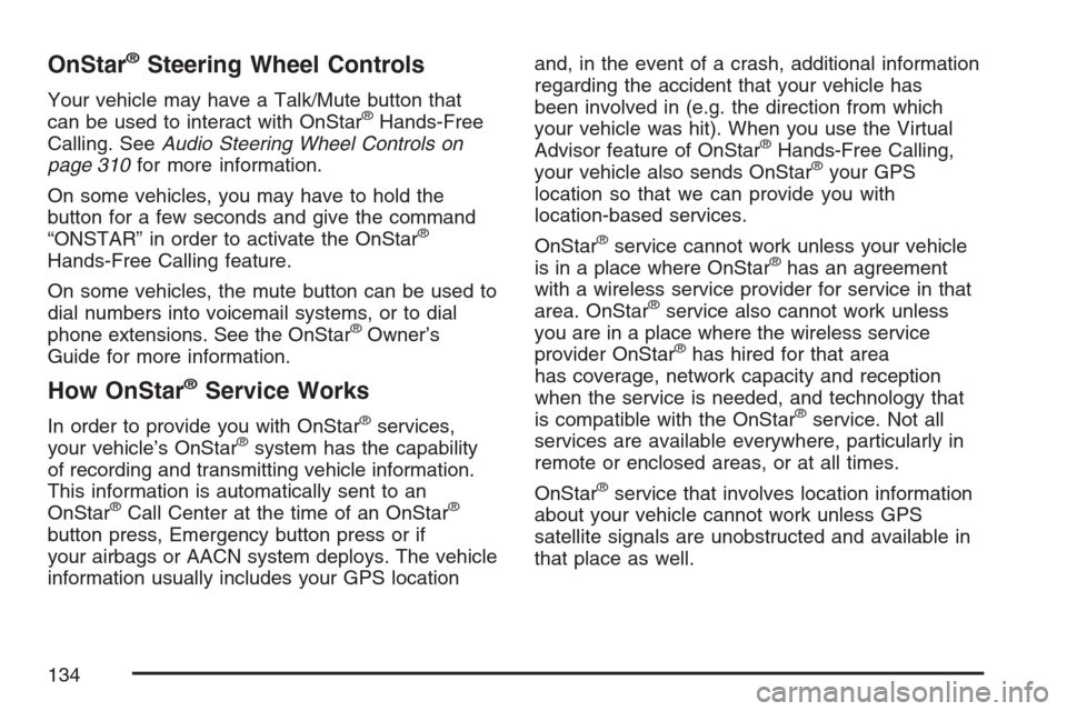 CADILLAC STS V 2007 1.G Owners Manual OnStar®Steering Wheel Controls
Your vehicle may have a Talk/Mute button that
can be used to interact with OnStar®Hands-Free
Calling. SeeAudio Steering Wheel Controls on
page 310for more information.
