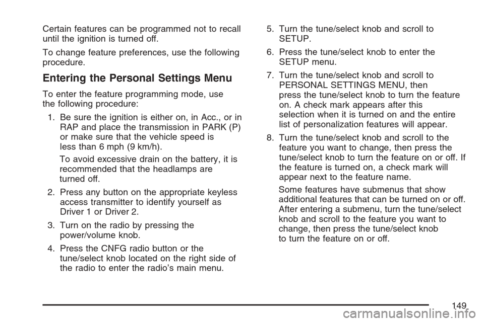 CADILLAC STS V 2007 1.G Owners Manual Certain features can be programmed not to recall
until the ignition is turned off.
To change feature preferences, use the following
procedure.
Entering the Personal Settings Menu
To enter the feature 