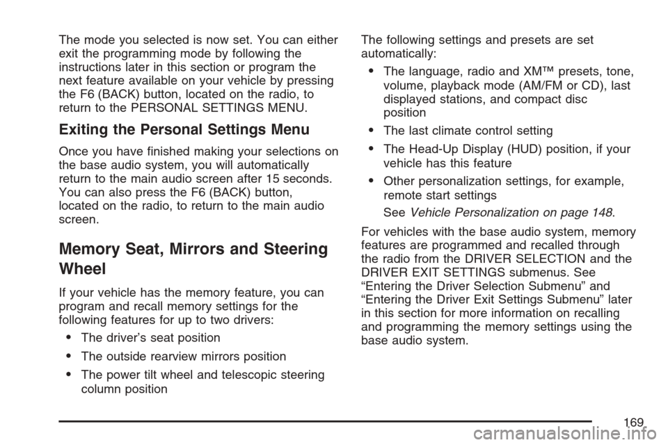 CADILLAC STS V 2007 1.G Owners Manual The mode you selected is now set. You can either
exit the programming mode by following the
instructions later in this section or program the
next feature available on your vehicle by pressing
the F6 