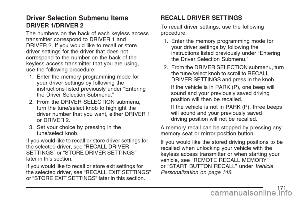 CADILLAC STS V 2007 1.G Owners Manual Driver Selection Submenu Items
DRIVER 1/DRIVER 2
The numbers on the back of each keyless access
transmitter correspond to DRIVER 1 and
DRIVER 2. If you would like to recall or store
driver settings fo