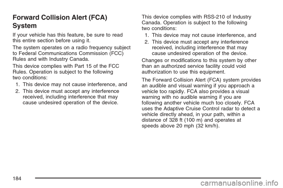 CADILLAC STS V 2007 1.G Owners Manual Forward Collision Alert (FCA)
System
If your vehicle has this feature, be sure to read
this entire section before using it.
The system operates on a radio frequency subject
to Federal Communications C