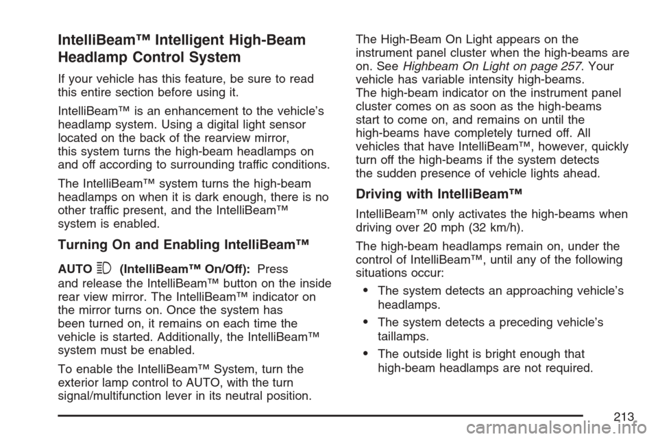 CADILLAC STS V 2007 1.G Owners Manual IntelliBeam™ Intelligent High-Beam
Headlamp Control System
If your vehicle has this feature, be sure to read
this entire section before using it.
IntelliBeam™ is an enhancement to the vehicle’s
