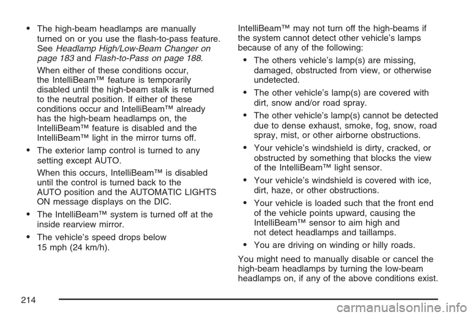 CADILLAC STS V 2007 1.G Owners Manual The high-beam headlamps are manually
turned on or you use the �ash-to-pass feature.
SeeHeadlamp High/Low-Beam Changer on
page 183andFlash-to-Pass on page 188.
When either of these conditions occur,
t