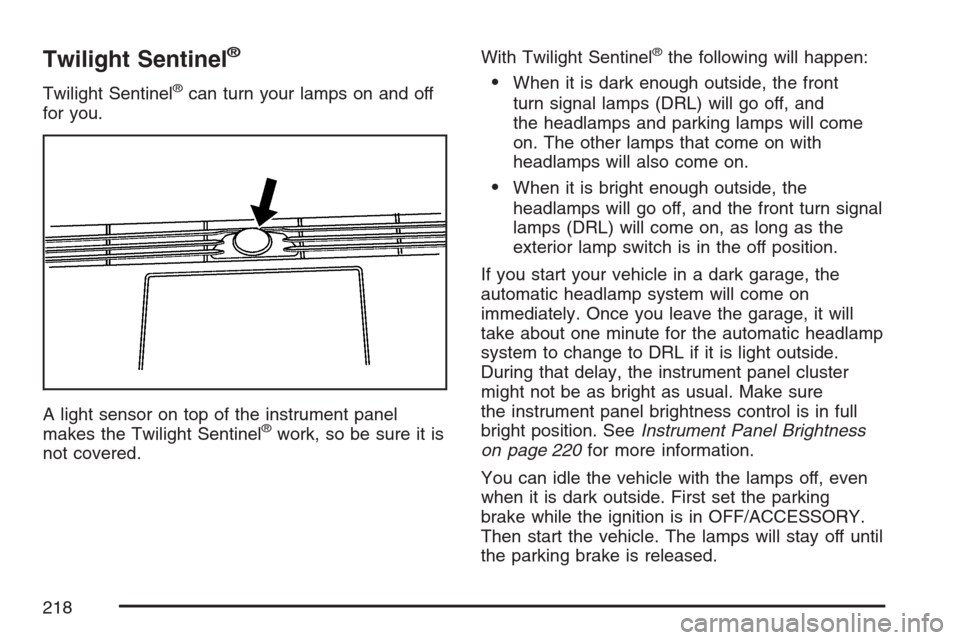 CADILLAC STS V 2007 1.G Owners Manual Twilight Sentinel®
Twilight Sentinel®can turn your lamps on and off
for you.
A light sensor on top of the instrument panel
makes the Twilight Sentinel
®work, so be sure it is
not covered.With Twili