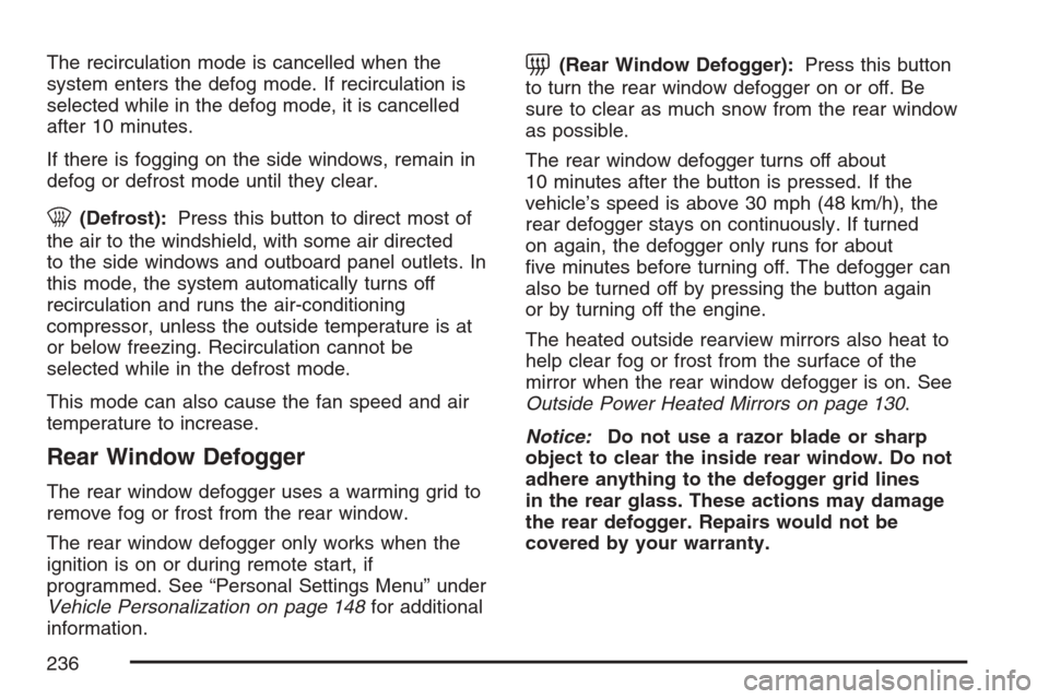 CADILLAC STS V 2007 1.G Owners Manual The recirculation mode is cancelled when the
system enters the defog mode. If recirculation is
selected while in the defog mode, it is cancelled
after 10 minutes.
If there is fogging on the side windo CADILLAC STS V 2007 1.G Owners Manual The recirculation mode is cancelled when the
system enters the defog mode. If recirculation is
selected while in the defog mode, it is cancelled
after 10 minutes.
If there is fogging on the side windo