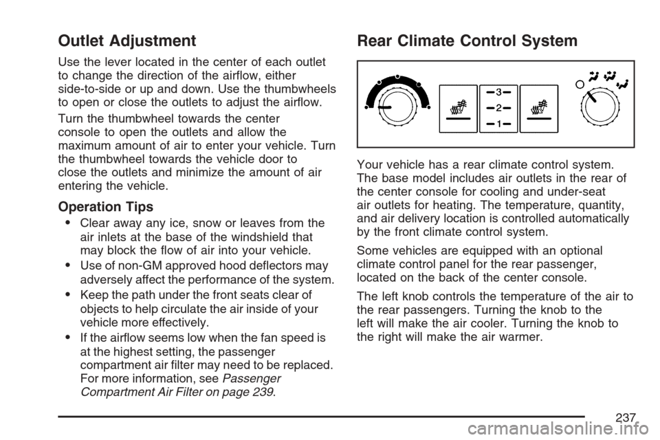 CADILLAC STS V 2007 1.G Owners Manual Outlet Adjustment
Use the lever located in the center of each outlet
to change the direction of the air�ow, either
side-to-side or up and down. Use the thumbwheels
to open or close the outlets to adju