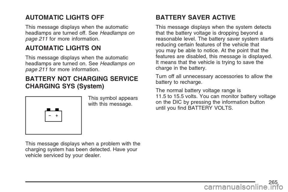 CADILLAC STS V 2007 1.G Workshop Manual AUTOMATIC LIGHTS OFF
This message displays when the automatic
headlamps are turned off. SeeHeadlamps on
page 211for more information.
AUTOMATIC LIGHTS ON
This message displays when the automatic
headl CADILLAC STS V 2007 1.G Workshop Manual AUTOMATIC LIGHTS OFF
This message displays when the automatic
headlamps are turned off. SeeHeadlamps on
page 211for more information.
AUTOMATIC LIGHTS ON
This message displays when the automatic
headl
