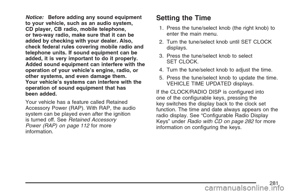 CADILLAC STS V 2007 1.G Owners Manual Notice:Before adding any sound equipment
to your vehicle, such as an audio system,
CD player, CB radio, mobile telephone,
or two-way radio, make sure that it can be
added by checking with your dealer.