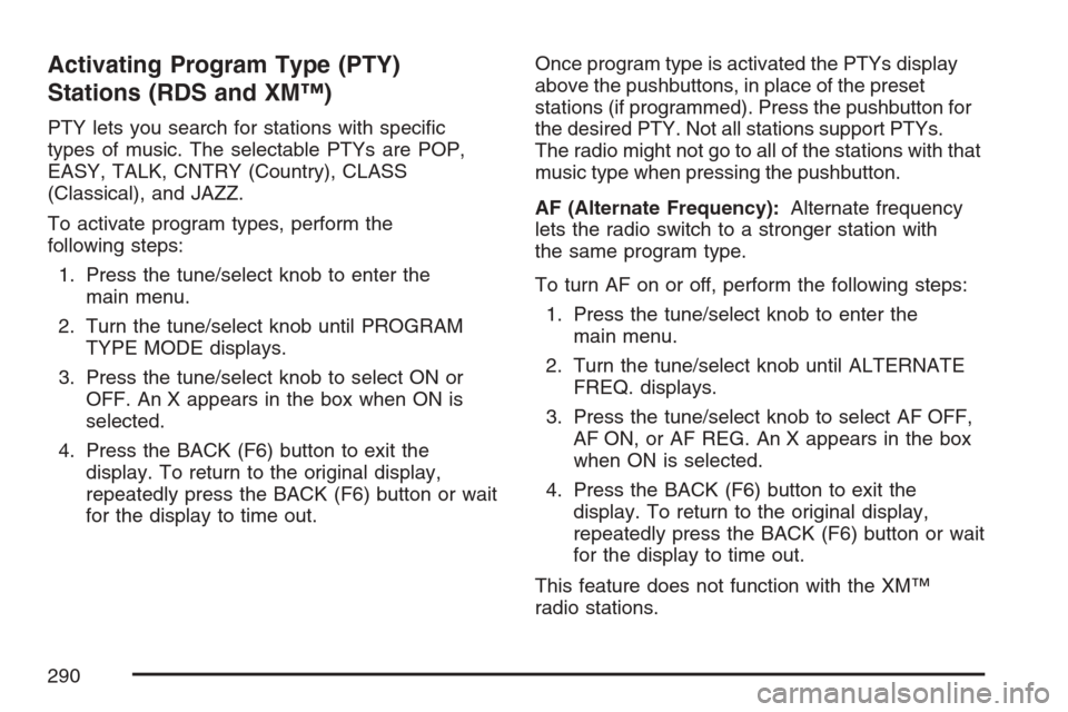 CADILLAC STS V 2007 1.G Owners Manual Activating Program Type (PTY)
Stations (RDS and XM™)
PTY lets you search for stations with speci�c
types of music. The selectable PTYs are POP,
EASY, TALK, CNTRY (Country), CLASS
(Classical), and JA