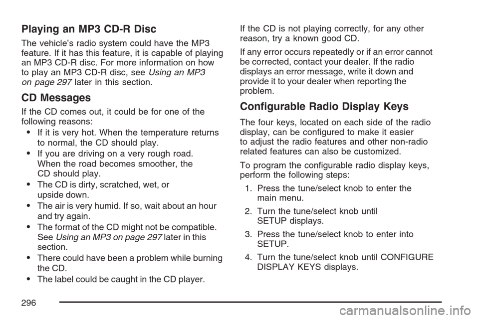 CADILLAC STS V 2007 1.G Manual Online Playing an MP3 CD-R Disc
The vehicle’s radio system could have the MP3
feature. If it has this feature, it is capable of playing
an MP3 CD-R disc. For more information on how
to play an MP3 CD-R dis CADILLAC STS V 2007 1.G Manual Online Playing an MP3 CD-R Disc
The vehicle’s radio system could have the MP3
feature. If it has this feature, it is capable of playing
an MP3 CD-R disc. For more information on how
to play an MP3 CD-R dis