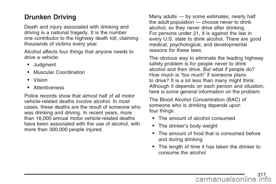 CADILLAC STS V 2007 1.G Owners Manual Drunken Driving
Death and injury associated with drinking and
driving is a national tragedy. It is the number
one contributor to the highway death toll, claiming
thousands of victims every year.
Alcoh