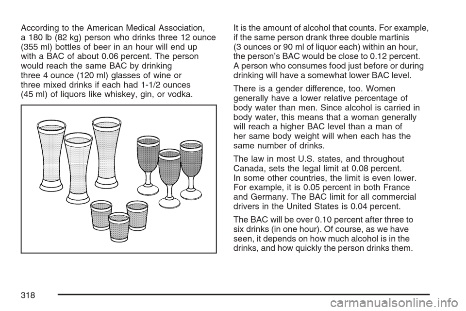 CADILLAC STS V 2007 1.G Owners Manual According to the American Medical Association,
a 180 lb (82 kg) person who drinks three 12 ounce
(355 ml) bottles of beer in an hour will end up
with a BAC of about 0.06 percent. The person
would reac