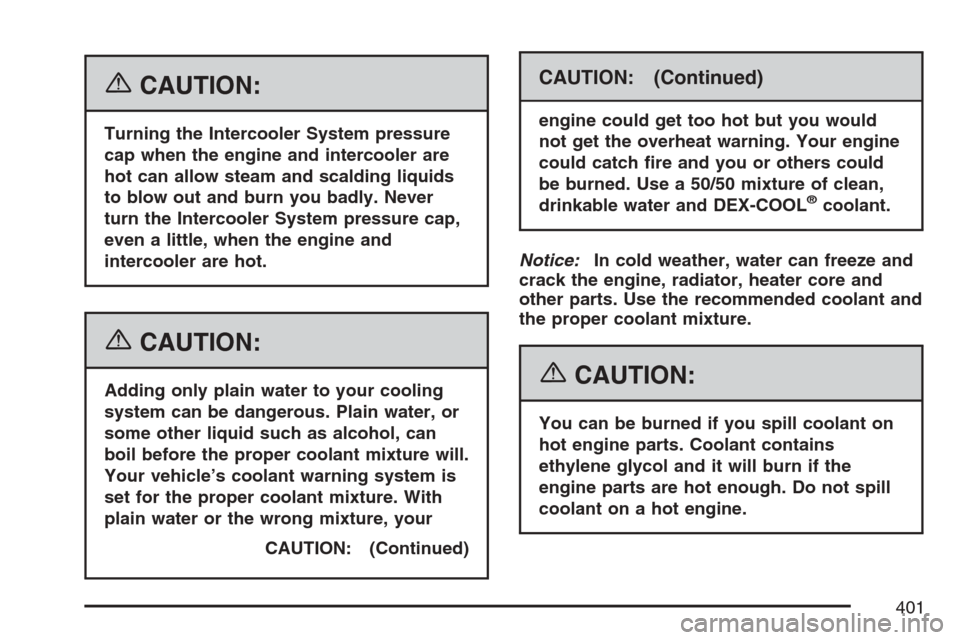 CADILLAC STS V 2007 1.G Owners Manual {CAUTION:
Turning the Intercooler System pressure
cap when the engine and intercooler are
hot can allow steam and scalding liquids
to blow out and burn you badly. Never
turn the Intercooler System pre