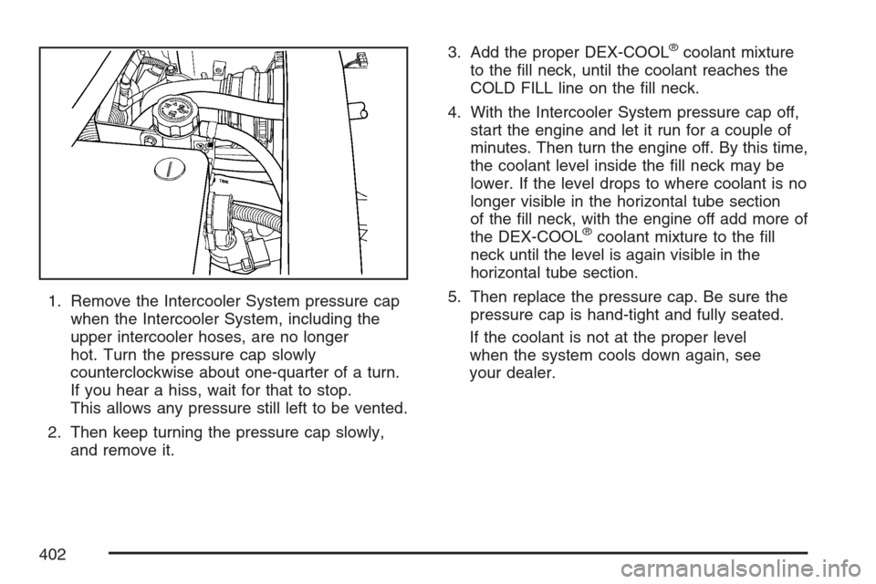 CADILLAC STS V 2007 1.G Owners Manual 1. Remove the Intercooler System pressure cap
when the Intercooler System, including the
upper intercooler hoses, are no longer
hot. Turn the pressure cap slowly
counterclockwise about one-quarter of CADILLAC STS V 2007 1.G Owners Manual 1. Remove the Intercooler System pressure cap
when the Intercooler System, including the
upper intercooler hoses, are no longer
hot. Turn the pressure cap slowly
counterclockwise about one-quarter of