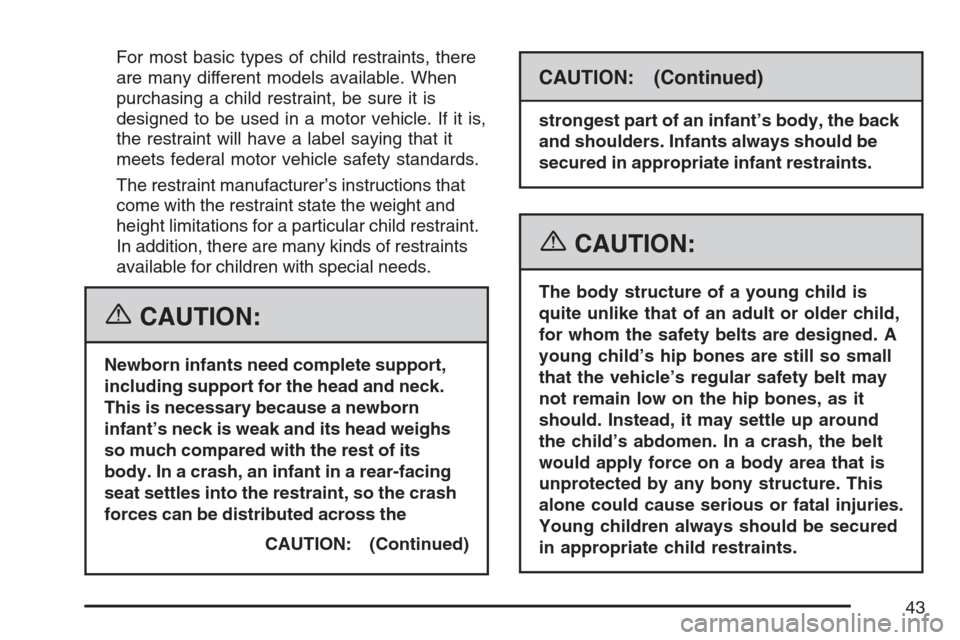 CADILLAC STS V 2007 1.G Owners Manual For most basic types of child restraints, there
are many different models available. When
purchasing a child restraint, be sure it is
designed to be used in a motor vehicle. If it is,
the restraint wi