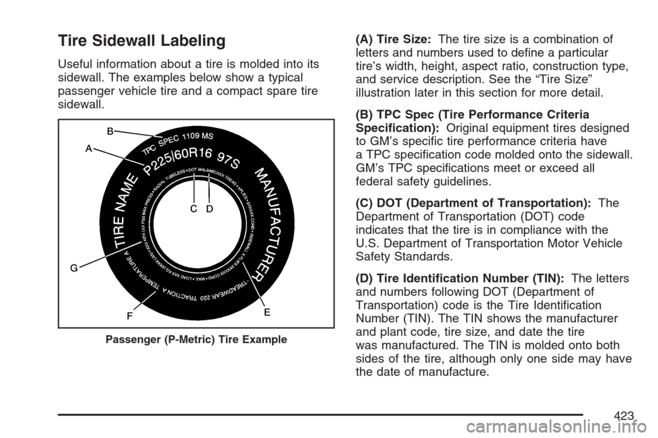 CADILLAC STS V 2007 1.G Owners Manual Tire Sidewall Labeling
Useful information about a tire is molded into its
sidewall. The examples below show a typical
passenger vehicle tire and a compact spare tire
sidewall.(A) Tire Size:The tire si