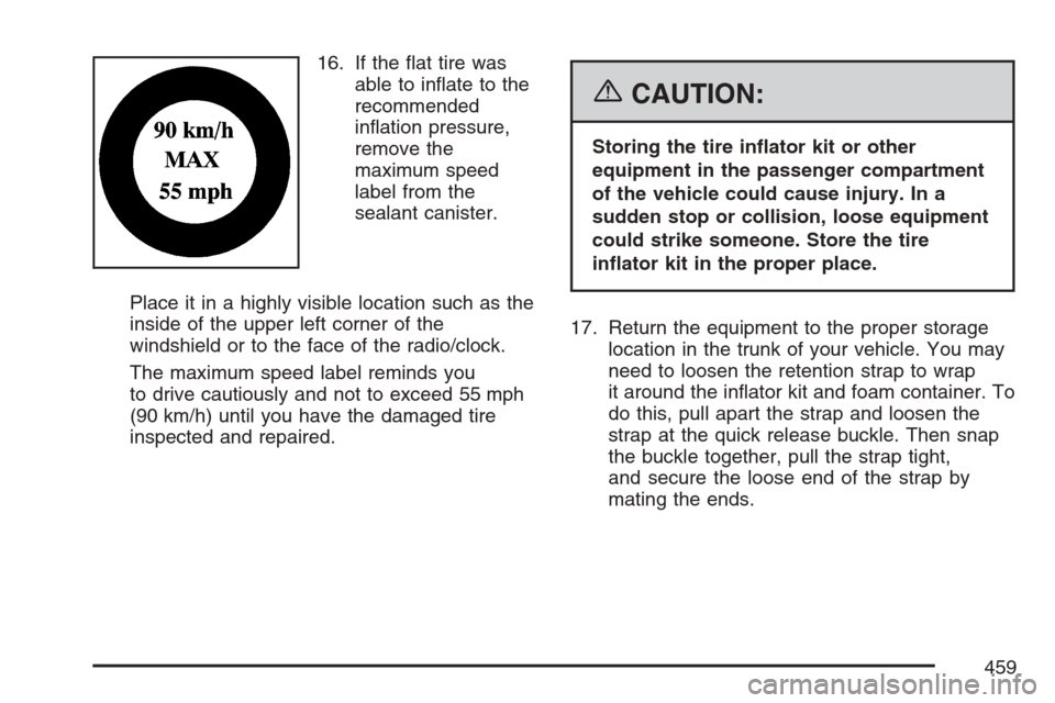 CADILLAC STS V 2007 1.G Owners Manual 16. If the �at tire was
able to in�ate to the
recommended
in�ation pressure,
remove the
maximum speed
label from the
sealant canister.
Place it in a highly visible location such as the
inside of the u