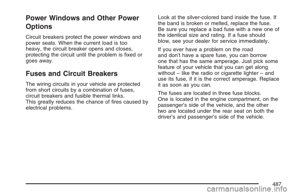 CADILLAC STS V 2007 1.G Owners Manual Power Windows and Other Power
Options
Circuit breakers protect the power windows and
power seats. When the current load is too
heavy, the circuit breaker opens and closes,
protecting the circuit until