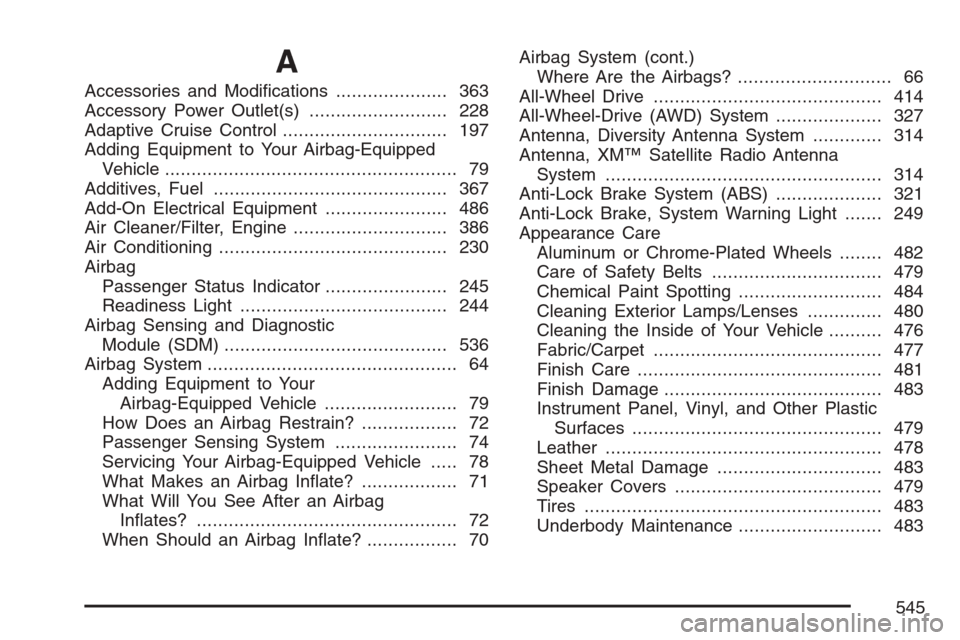 CADILLAC STS V 2007 1.G Service Manual A
Accessories and Modi�cations..................... 363
Accessory Power Outlet(s).......................... 228
Adaptive Cruise Control............................... 197
Adding Equipment to Your Airb