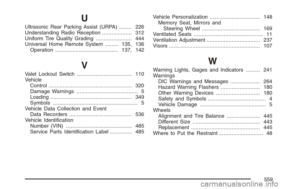 CADILLAC STS V 2007 1.G Owners Manual U
Ultrasonic Rear Parking Assist (URPA)........ 226
Understanding Radio Reception................... 312
Uniform Tire Quality Grading....................... 444
Universal Home Remote System........135