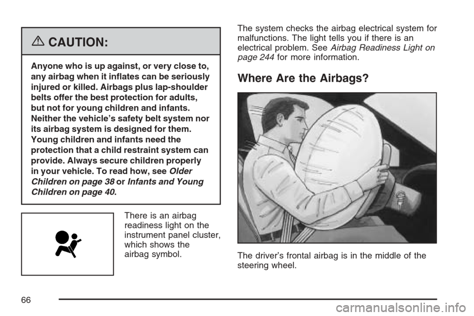 CADILLAC STS V 2007 1.G User Guide {CAUTION:
Anyone who is up against, or very close to,
any airbag when it in�ates can be seriously
injured or killed. Airbags plus lap-shoulder
belts offer the best protection for adults,
but not for y