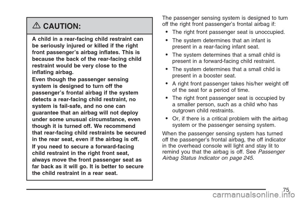 CADILLAC STS V 2007 1.G Owners Manual {CAUTION:
A child in a rear-facing child restraint can
be seriously injured or killed if the right
front passenger’s airbag in�ates. This is
because the back of the rear-facing child
restraint would