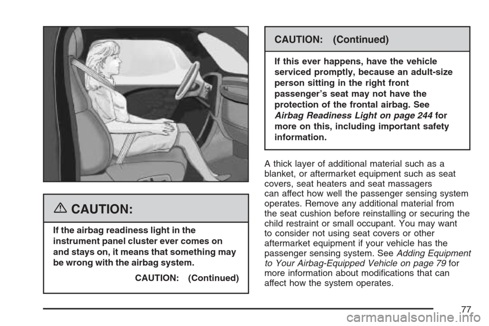CADILLAC STS V 2007 1.G Owners Manual {CAUTION:
If the airbag readiness light in the
instrument panel cluster ever comes on
and stays on, it means that something may
be wrong with the airbag system.
CAUTION: (Continued)
CAUTION: (Continue