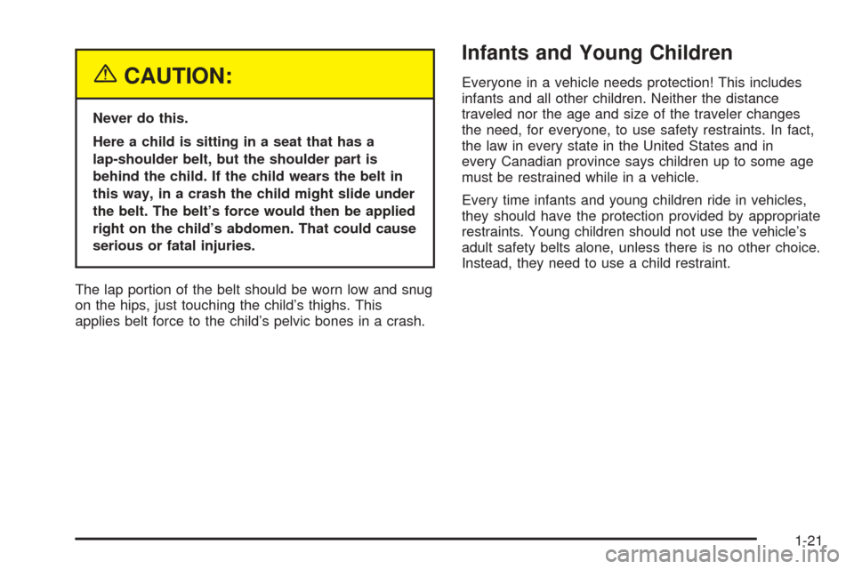 CADILLAC XLR 2005 1.G Owners Manual {CAUTION:
Never do this.
Here a child is sitting in a seat that has a
lap-shoulder belt, but the shoulder part is
behind the child. If the child wears the belt in
this way, in a crash the child might CADILLAC XLR 2005 1.G Owners Manual {CAUTION:
Never do this.
Here a child is sitting in a seat that has a
lap-shoulder belt, but the shoulder part is
behind the child. If the child wears the belt in
this way, in a crash the child might