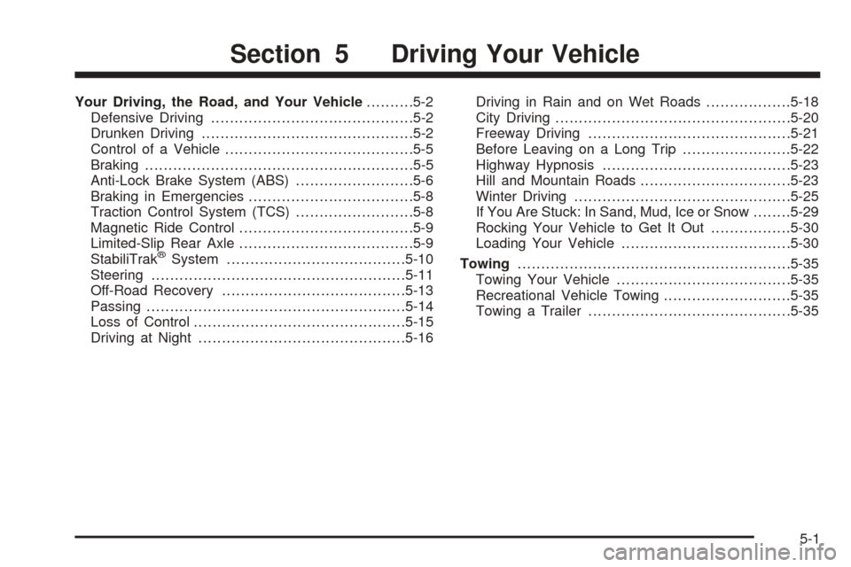 CADILLAC XLR 2005 1.G Owners Manual Your Driving, the Road, and Your Vehicle..........5-2
Defensive Driving...........................................5-2
Drunken Driving.............................................5-2
Control of a Vehic