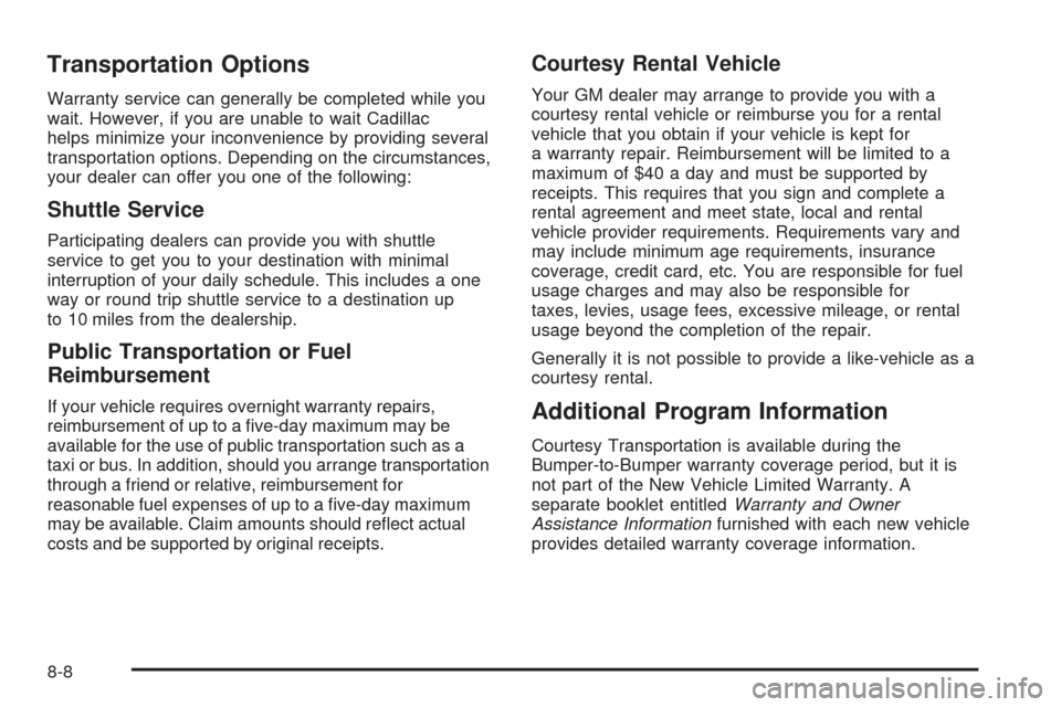 CADILLAC XLR 2005 1.G Owners Guide Transportation Options
Warranty service can generally be completed while you
wait. However, if you are unable to wait Cadillac
helps minimize your inconvenience by providing several
transportation opt