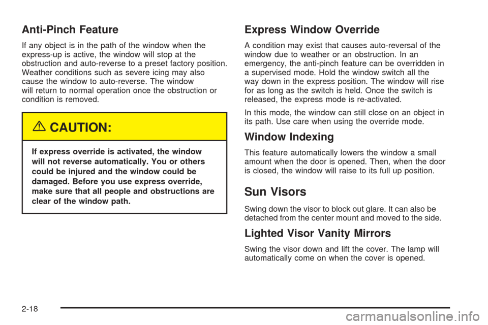 CADILLAC XLR 2005 1.G Manual PDF Anti-Pinch Feature
If any object is in the path of the window when the
express-up is active, the window will stop at the
obstruction and auto-reverse to a preset factory position.
Weather conditions s